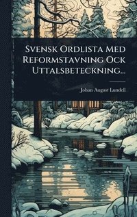 bokomslag Svensk Ordlista Med Reformstavning Ock Uttalsbeteckning...