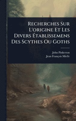 bokomslag Recherches Sur L'origine Et Les Divers Ã?tablissemens Des Scythes Ou Goths