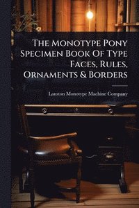 bokomslag The Monotype Pony Specimen Book Of Type Faces, Rules, Ornaments & Borders