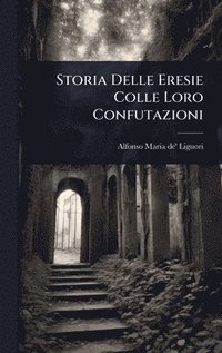 bokomslag Storia Delle Eresie Colle Loro Confutazioni
