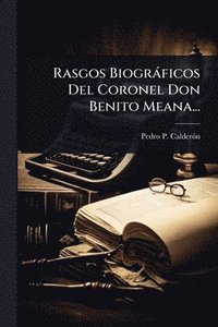 bokomslag Rasgos Biogràficos Del Coronel Don Benito Meana...