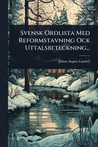 bokomslag Svensk Ordlista Med Reformstavning Ock Uttalsbeteckning...