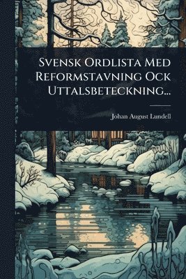 bokomslag Svensk Ordlista Med Reformstavning Ock Uttalsbeteckning...