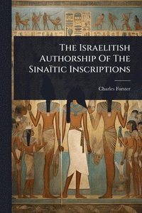 bokomslag The Israelitish Authorship Of The Sinaïtic Inscriptions