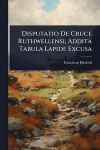 bokomslag Disputatio De Cruce Ruthwellensi, Addita Tabula Lapide Excusa