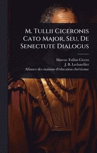 bokomslag M. Tullii Ciceronis Cato Major, Seu, De Senectute Dialogus