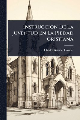 bokomslag Instruccion De La Juventud En La Piedad Cristiana