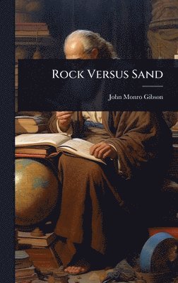 John Monro Gibson - Rock Versus Sand, Inbunden