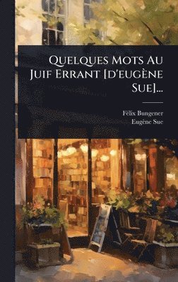 Quelques Mots Au Juif Errant [d'eugène Sue]...