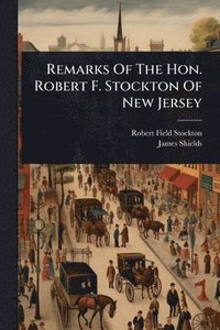 bokomslag Remarks Of The Hon. Robert F. Stockton Of New Jersey