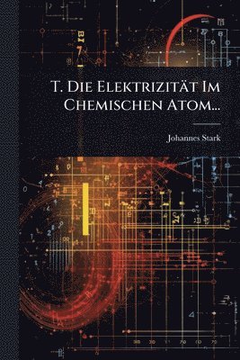 bokomslag T. Die Elektrizität Im Chemischen Atom...