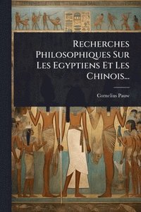 bokomslag Recherches Philosophiques Sur Les Egyptiens Et Les Chinois...