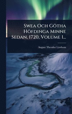bokomslag Swea Och Götha Höfdinga Minne Sedan, 1720, Volume 1...