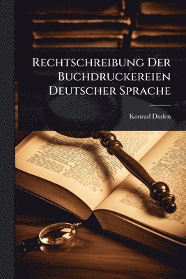 Konrad Duden - Rechtschreibung Der Buchdruckereien Deutscher Sprache, Häftad