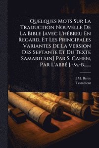 bokomslag Quelques Mots Sur La Traduction Nouvelle De La Bible [avec L'hÃ(c)breu En Regard, Et Les Principales Variantes De La Version Des Septante Et Du Texte Samaritain] Par S. Cahen, Par L'abbÃ(c) J.-m.-b...