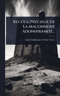 bokomslag Recueil PrÃ(c)cieux De La Maçonnerie Adonhiramite...