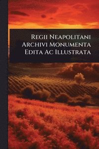 bokomslag Regii Neapolitani Archivi Monumenta Edita Ac Illustrata