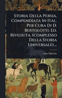 bokomslag Storia Della Persia, Compendiata In Ital. Per Cura Di D. Bertolotti. Ed. Riveduta. (complesso Della Storia Universale)....