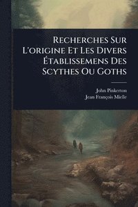 bokomslag Recherches Sur L'origine Et Les Divers Ã?tablissemens Des Scythes Ou Goths