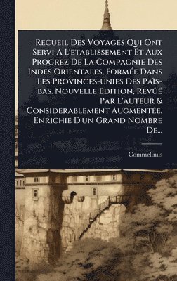 bokomslag Recueil Des Voyages Qui Ont Servi A L'etablissement Et Aux Progrez De La Compagnie Des Indes Orientales, FormÃ(c)e Dans Les Provinces-unies Des Païs-bas. Nouvelle Edition, RevÃ»ë Par L'auteur & Con...