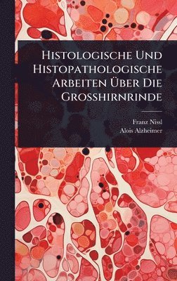 Histologische Und Histopathologische Arbeiten Ãber Die Grosshirnrinde