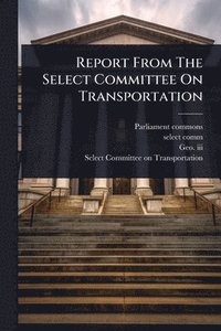 bokomslag Report From The Select Committee On Transportation