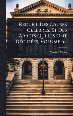 bokomslag Recueil Des Causes CÃ(c)lèbres, Et Des ArrÃats Qui Les Ont DÃ(c)cidÃ(c)es, Volume 6...