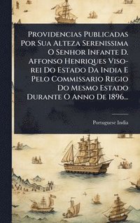 bokomslag Providencias Publicadas Por Sua Alteza Serenissima O Senhor Infante D. Affonso Henriques Viso-rei Do Estado Da India E Pelo Commissario Regio Do Mesmo