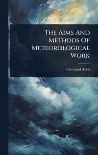 bokomslag Aims And Methods Of Meteorological Work