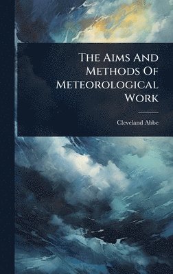 bokomslag Aims And Methods Of Meteorological Work