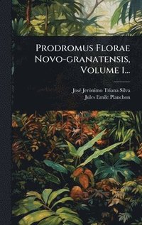bokomslag Prodromus Florae Novo-granatensis, Volume 1...