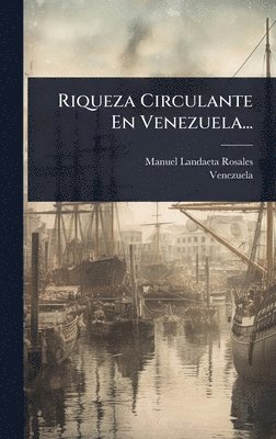 Manuel Landaeta Rosales, Venezuela - Riqueza Circulante En Venezuela..., Inbunden