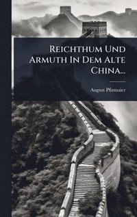 bokomslag Reichthum Und Armuth In Dem Alte China...
