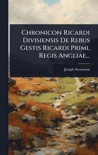 bokomslag Chronicon Ricardi Divisiensis De Rebus Gestis Ricardi Primi, Regis Angliae...