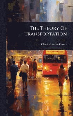 Charles Horton Cooley - Theory Of Transportation, Inbunden