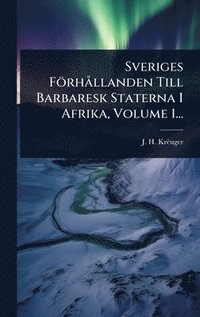 bokomslag Sveriges FörhÃ llanden Till Barbaresk Staterna I Afrika, Volume 1...