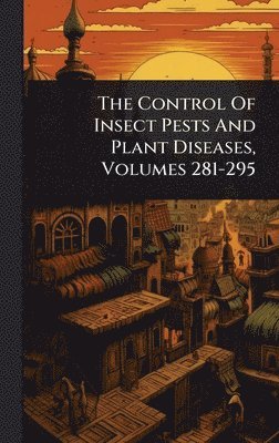 bokomslag Control Of Insect Pests And Plant Diseases, Volumes 281-295