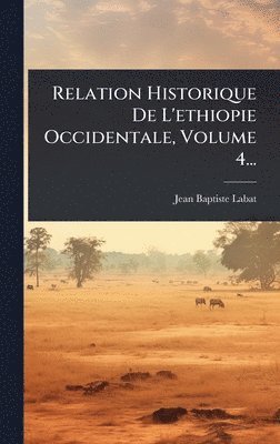 bokomslag Relation Historique De L'ethiopie Occidentale, Volume 4...