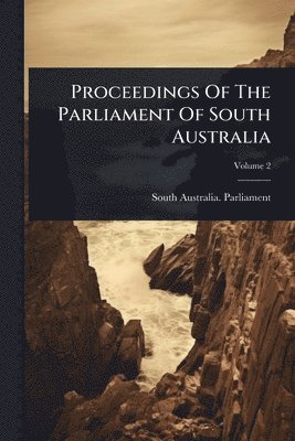 Proceedings Of The Parliament Of South Australia