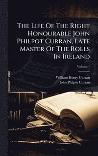 bokomslag Life Of The Right Honourable John Philpot Curran, Late Master Of The Rolls In Ireland