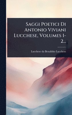 bokomslag Saggi Poetici Di Antonio Viviani Lucchese, Volumes 1-2...