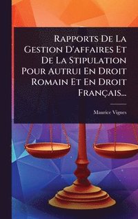 bokomslag Rapports De La Gestion D'affaires Et De La Stipulation Pour Autrui En Droit Romain Et En Droit Français...