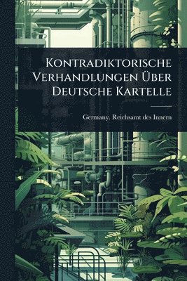 bokomslag Kontradiktorische Verhandlungen Ã¿ber Deutsche Kartelle