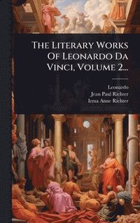 bokomslag The Literary Works Of Leonardo Da Vinci, Volume 2...