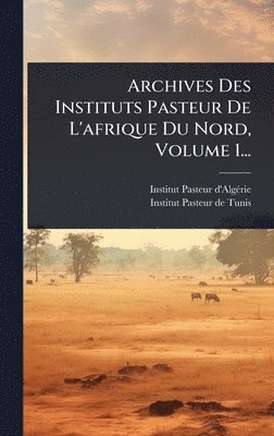 bokomslag Archives Des Instituts Pasteur De L'afrique Du Nord, Volume 1...