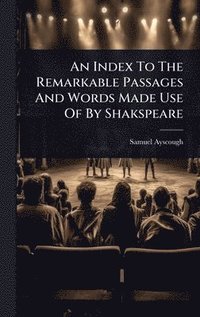 bokomslag Index To The Remarkable Passages And Words Made Use Of By Shakspeare