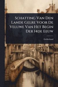 bokomslag Schatting Van Den Lande Gelre Voor De Veluwe Van Het Begin Der 14de Eeuw