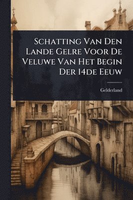bokomslag Schatting Van Den Lande Gelre Voor De Veluwe Van Het Begin Der 14de Eeuw
