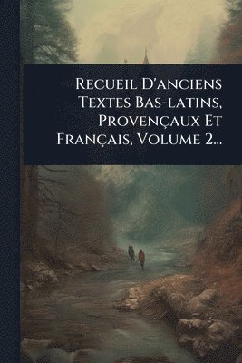 bokomslag Recueil D'anciens Textes Bas-latins, Provençaux Et Français, Volume 2...