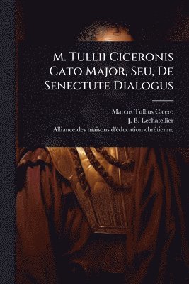 bokomslag M. Tullii Ciceronis Cato Major, Seu, De Senectute Dialogus